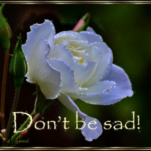 Do not be sad